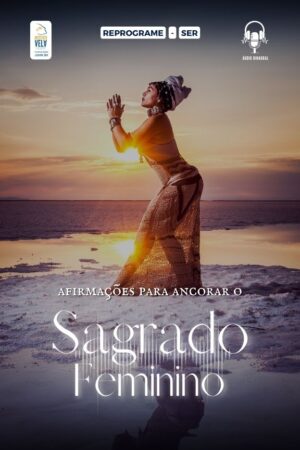 Empoderamento do Sagrado Feminino Afirmações Binaural áudio de reprogramação mental