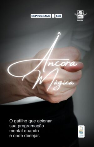 Âncoras Mágicas Técnica de PNL para criar Gatilhos Comportamentais
